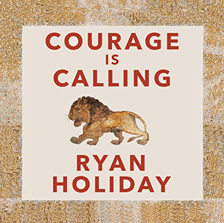 courage is calling summary - ryan holiday latest book